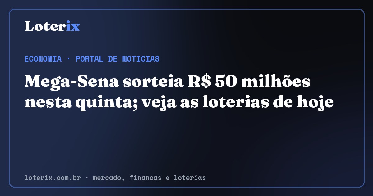 Mega-Sena sorteia R$ 50 milhões nesta quinta; veja as loterias de hoje. Editoria de Economia do Loterix, portal de noticias de mercado, financas e loterias.