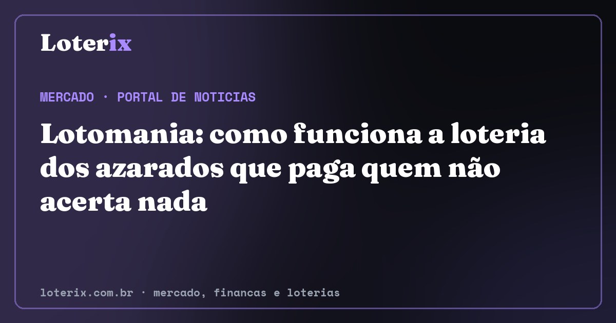 Lotomania: como funciona a loteria dos azarados que paga quem não acerta nada. Editoria de Mercado do Loterix, portal de noticias de mercado, financas e loterias.