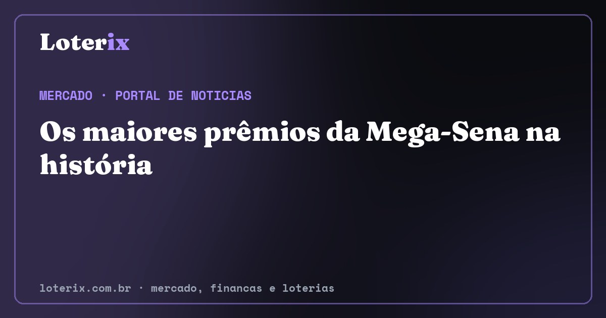 Os maiores prêmios da Mega-Sena na história. Editoria de Mercado do Loterix, portal de noticias de mercado, financas e loterias.