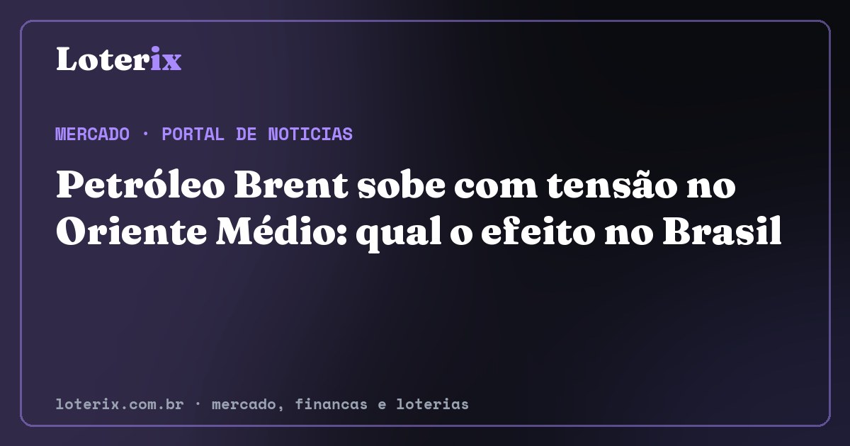 Petróleo Brent sobe com tensão no Oriente Médio: qual o efeito no Brasil. Editoria de Mercado do Loterix, portal de noticias de mercado, financas e loterias.
