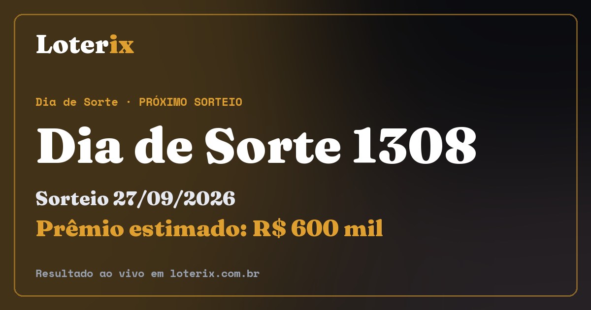 Resultado da Dia de Sorte 1308: sorteio 27/09/2026, prêmio estimado R$ 600 mil. Confira as dezenas ao vivo no Loterix.