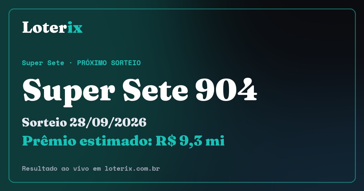 Resultado da Super Sete 904: sorteio 28/09/2026, prêmio estimado R$ 9,3 mi. Confira as dezenas ao vivo no Loterix.